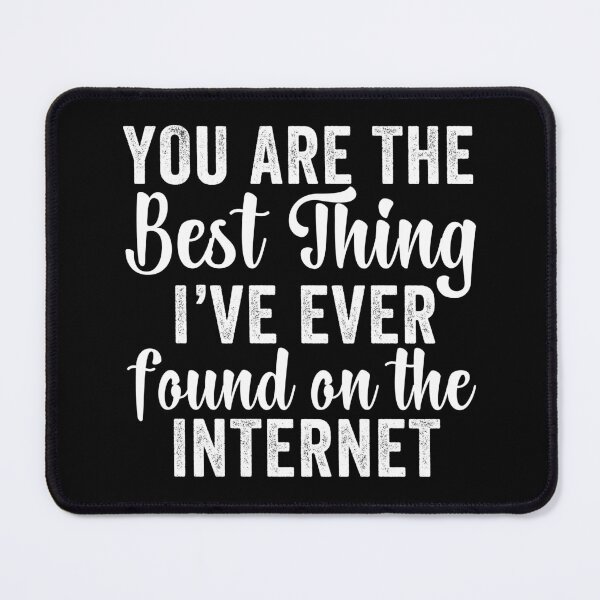 Item preview, You're The Best Thing I've Ever Found On The Internet designed and sold by aponwao.