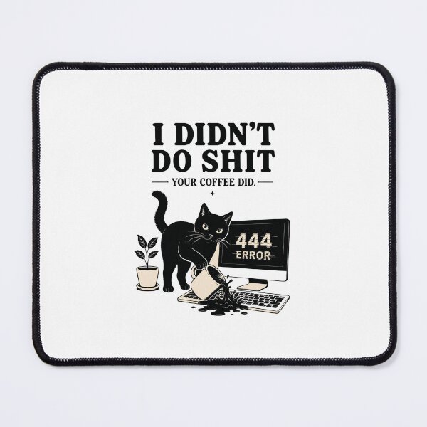 Item preview, 444 Error Cat – I Didn't Do Shit, Your Coffee Did designed and sold by Mystic & Celestial Art.