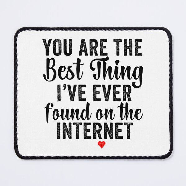 Item preview, You're The Best Thing I've Ever Found On The Internet designed and sold by aponwao.