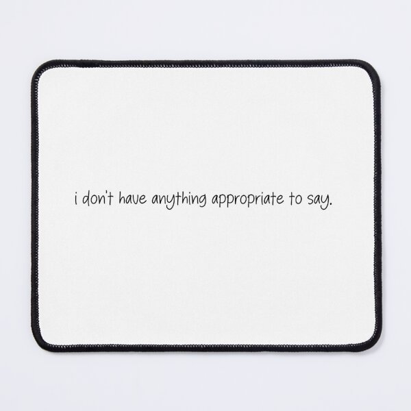 Item preview, I don't have anything appropriate to say- funny quote designed and sold by SlimyFish.