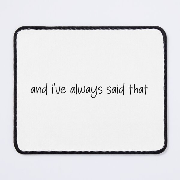 Item preview, and i've always said that- funny quote designed and sold by SlimyFish.