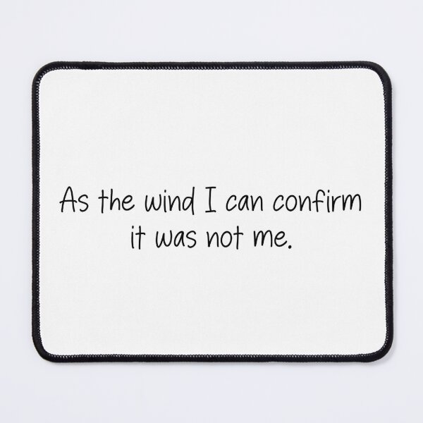 Item preview, As the wind I can confirm it was not me- funny quote designed and sold by SlimyFish.