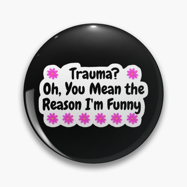 Item preview, Trauma Oh You Mean The Reason I'm Funny Sarcastic Sticker designed and sold by FestivityFinds.