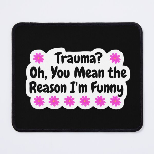 Item preview, Trauma Oh You Mean The Reason I'm Funny Sarcastic Sticker designed and sold by FestivityFinds.