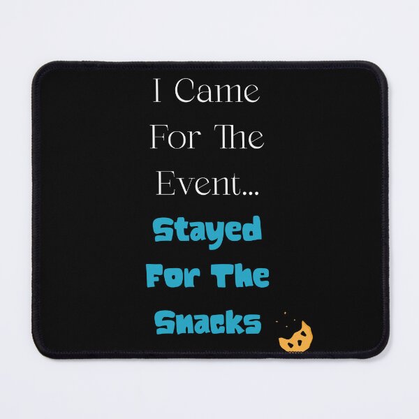 Item preview, I Came For The Event... Stayed For The Snacks designed and sold by NovaStar242.