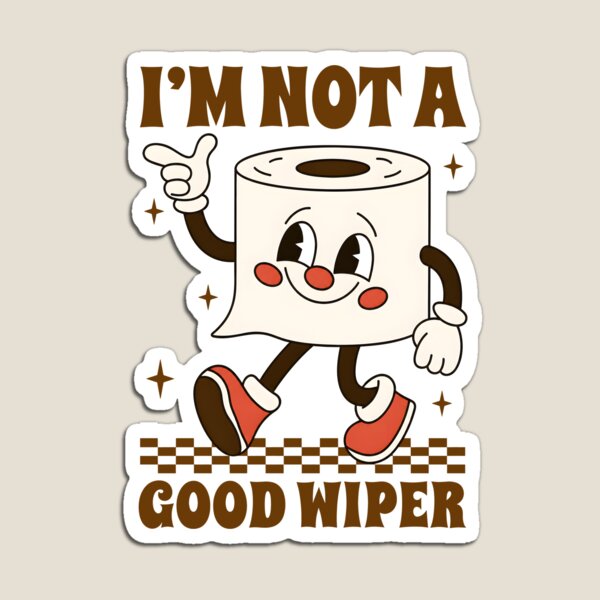 Item preview, I'm Not A Good Wiper designed and sold by Rucrative5698.