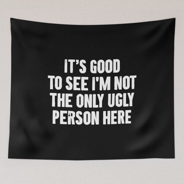 Item preview, It's Good To See I'm Not The Only Ugly Person Here - Funny Sarcasm Saying designed and sold by qirlahasny.