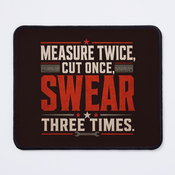 Item preview, Measure Twice Cut Once Swear Three Times – Funny Carpenter designed and sold by headpossum.