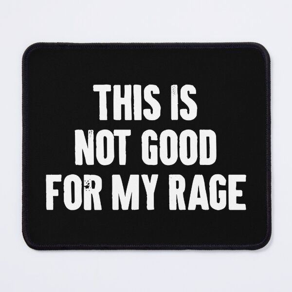Item preview, This Is Not Good For My Rage - Funny Sarcastic Jokes designed and sold by qirlahasny.