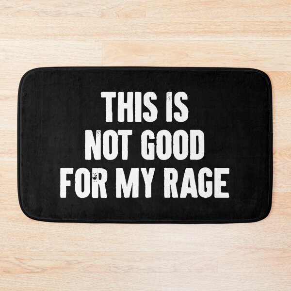 Item preview, This Is Not Good For My Rage - Funny Sarcastic Jokes designed and sold by qirlahasny.