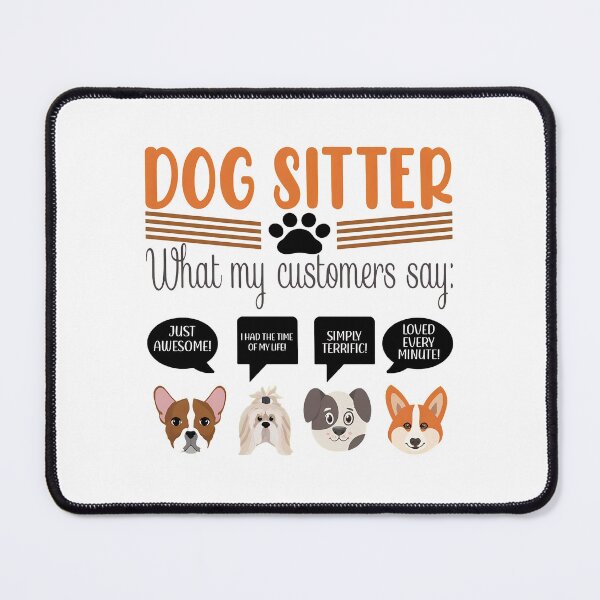 Item preview, Dog Sitter What My Customers Say Funny Dog Lover Gift designed and sold by SoyLamderma.