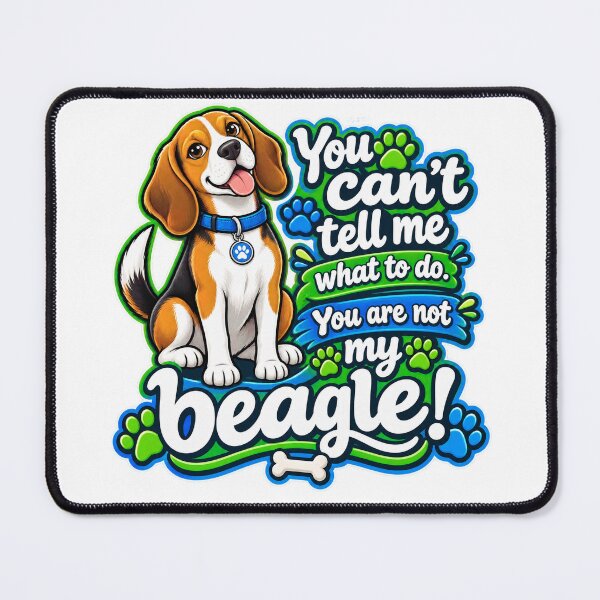 Item preview, You can’t tell me what to do. You are not my beagle! designed and sold by CIW78.