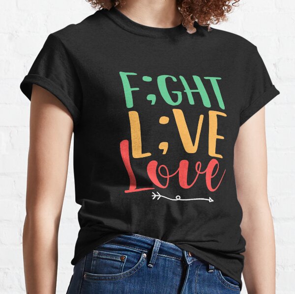 Fight Live Love Semicolon Suicide Awareness Classic T-Shirt