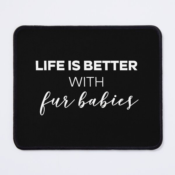 Item preview, Life Is Better With Fur Babies Pet Animal Love designed and sold by SoyLamderma.