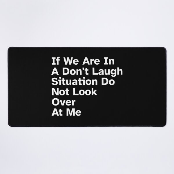 Item preview, If We Are In A Don't Laugh Situation Do Not Look Over At Me, Funny Quotes designed and sold by SWETA HALDER.