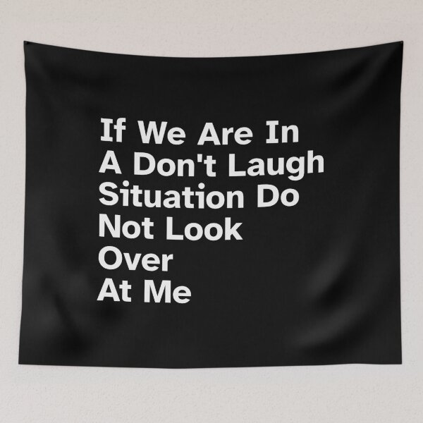 Item preview, If We Are In A Don't Laugh Situation Do Not Look Over At Me, Funny Quotes designed and sold by SWETA HALDER.