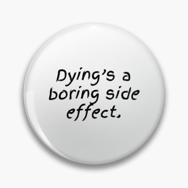 Item preview, Dying'S A Boring Side Effect designed and sold by ambrialau-rie.