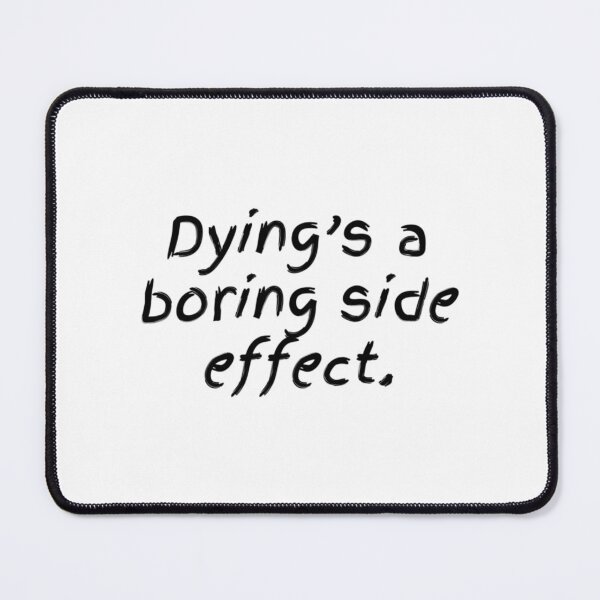 Item preview, Dying'S A Boring Side Effect designed and sold by ambrialau-rie.