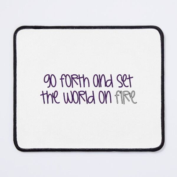 Item preview, Go Forth And Set The World On Fire designed and sold by axonedfordaxo.