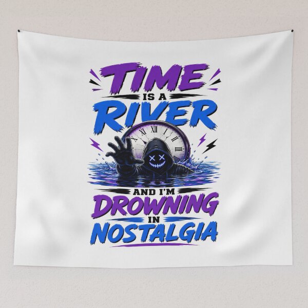 Item preview, Time Is A River And I'm Drowning In Nostalgia designed and sold by KLERIKSTORE.