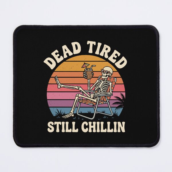 Item preview, Dead Tired Still Chillin designed and sold by PeachMelodyShop.