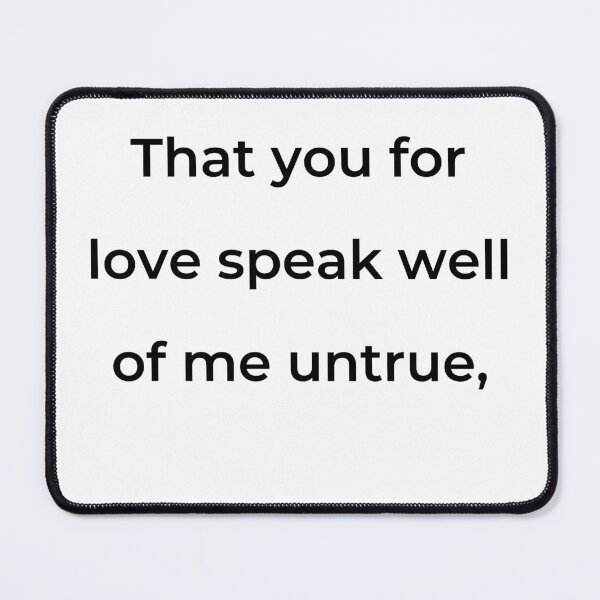 Item preview, “That you for love speak well of me untrue,” - print black designed and sold by ariksworld.