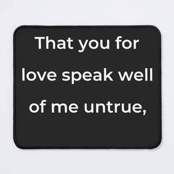Item preview, “That you for love speak well of me untrue,” - print white designed and sold by ariksworld.