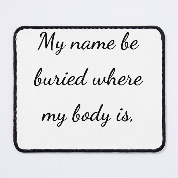 Item preview, “My name be buried where my body is,” - handwriting black designed and sold by ariksworld.
