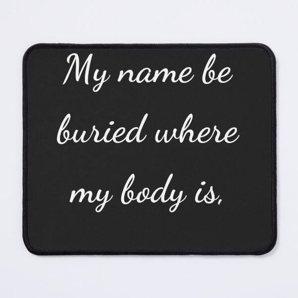 Item preview, “My name be buried where my body is,” - handwriting white designed and sold by ariksworld.