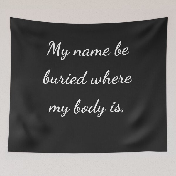 Item preview, “My name be buried where my body is,” - handwriting white designed and sold by ariksworld.