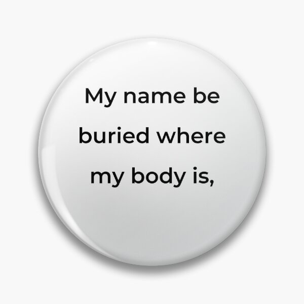 Item preview, “My name be buried where my body is,” - print black designed and sold by ariksworld.