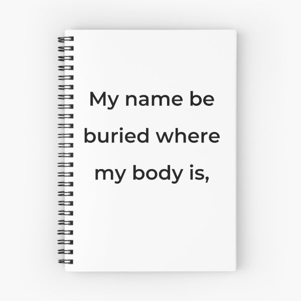 Item preview, “My name be buried where my body is,” - print black designed and sold by ariksworld.