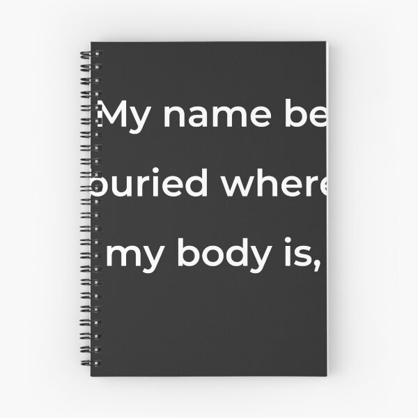 Item preview, “My name be buried where my body is,” - print white designed and sold by ariksworld.