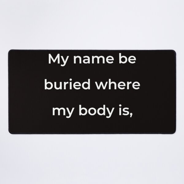 Item preview, “My name be buried where my body is,” - print white designed and sold by ariksworld.