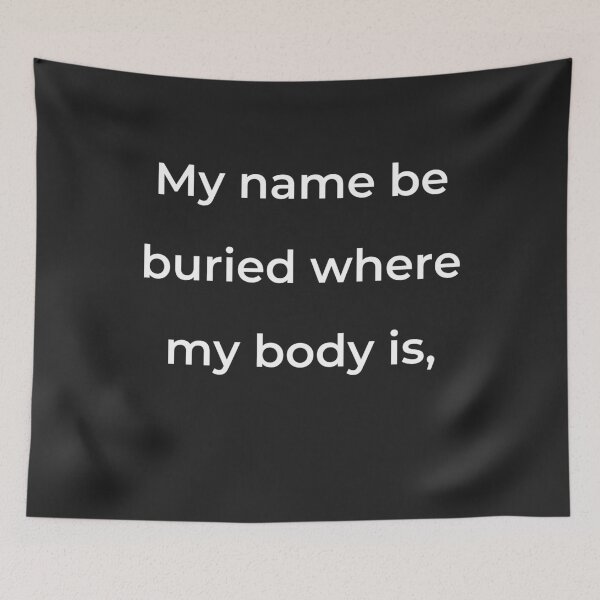 Item preview, “My name be buried where my body is,” - print white designed and sold by ariksworld.