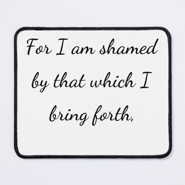 Item preview, “For I am shamed by that which I bring forth,” - handwriting black designed and sold by ariksworld.