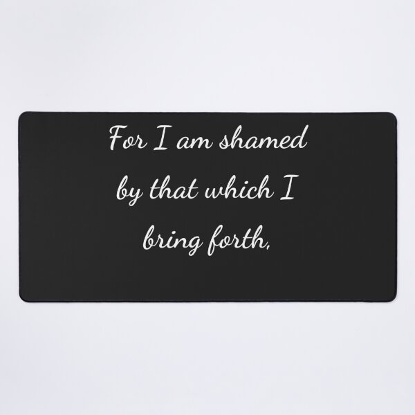 Item preview, “For I am shamed by that which I bring forth,” - handwriting white designed and sold by ariksworld.
