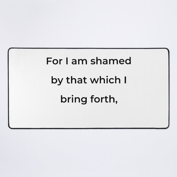 Item preview, “For I am shamed by that which I bring forth,” - print black designed and sold by ariksworld.