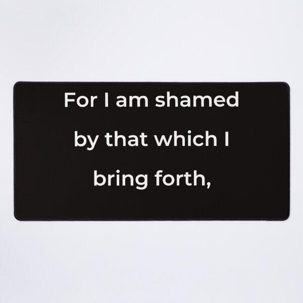 Item preview, “For I am shamed by that which I bring forth,” - print white designed and sold by ariksworld.