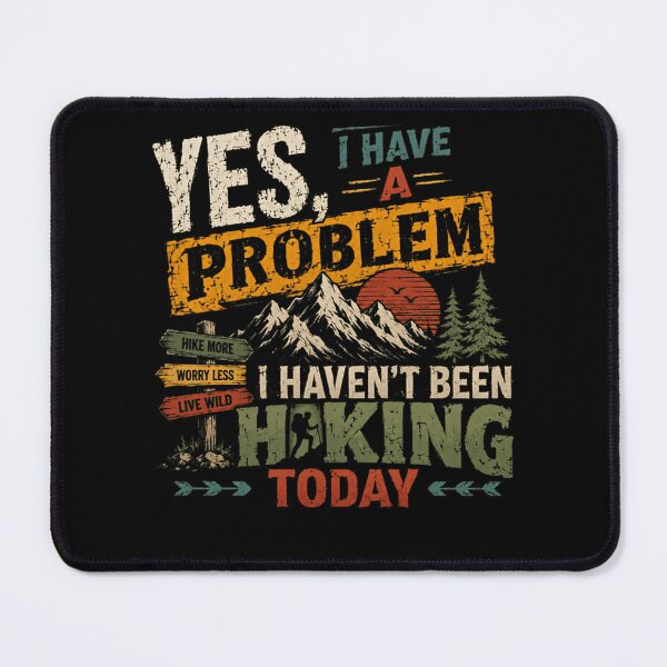 Item preview, Yes, I Have A Problem I Haven't Been Hiking Today Hike More Worry Less Live Wild Hiker Outdoor Adventure designed and sold by HumansStuck12.