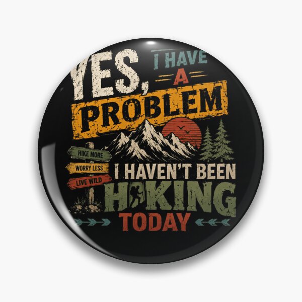 Item preview, Yes, I Have A Problem I Haven't Been Hiking Today Hike More Worry Less Live Wild Hiker Outdoor Adventure designed and sold by HumansStuck12.