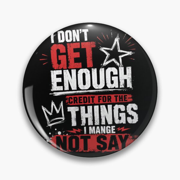 Item preview, I Don't Get Enough Credit For The Things I Mange Not Say Sarcastic Humor Quote designed and sold by HumansStuck12.