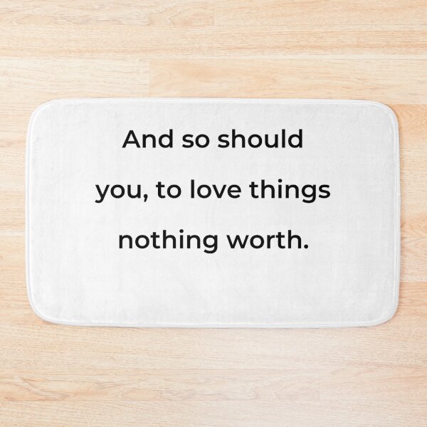 Item preview, “And so should you, to love things nothing worth.” - print black designed and sold by ariksworld.