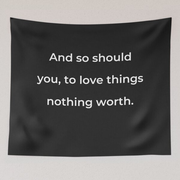 Item preview, “And so should you, to love things nothing worth.” - print white designed and sold by ariksworld.