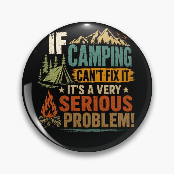 Item preview, If Camping Can't Fix It It's A Very Serious Problem! Camper Outdoor Nature Hiker designed and sold by HumansStuck12.