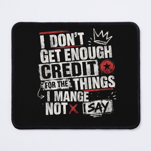 Item preview, I Don't Get Enough Credit For The Things I Manage Not To Say Funny Sarcastic Quote Witty Humor Relatable Saying designed and sold by HumansStuck12.