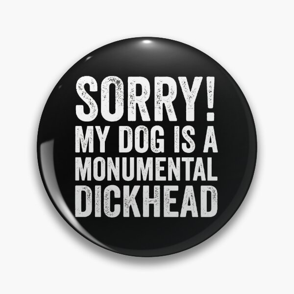 Item preview, Funny Dog Owner Sorry My Dog Is A Monumental Dickhead designed and sold by SoyLamderma.