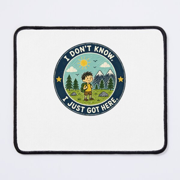 Item preview, I Don't Know. I Just Got Here. Hiking Camper Outdoors Explorer designed and sold by JonesFlora2025.