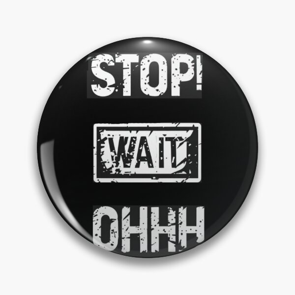 Item preview, Stop! Wait! OHHH! designed and sold by halibutgoatramb.