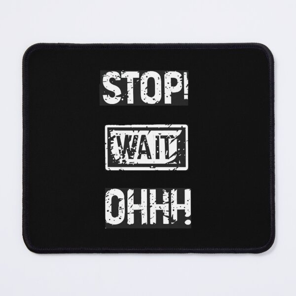 Item preview, Stop! Wait! OHHH! designed and sold by halibutgoatramb.